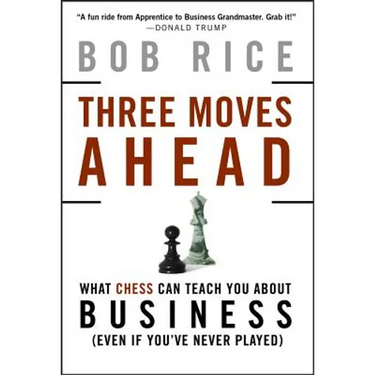 Three Moves Ahead: What Chess Can Teach You about Business