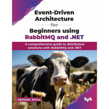Event-Driven Architecture for Beginners using RabbitMQ and .NET: A comprehensive guide to distributed solutions with RabbitMQ and .NET (English Editio