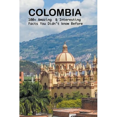 Colombia: 100+ amazing & interesting facts you didn't know before