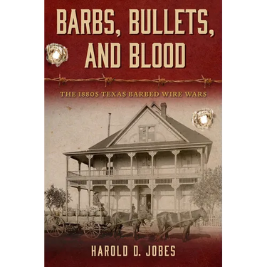 Barbs, Bullets, and Blood: The 1880s Texas Barbed Wire Wars