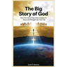 The Big Story Of God: How One Story Runs from Creation to Jesus - and Straight into Your Life