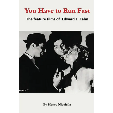 You Have to Run Fast - The Feature Films of Edward L. Cahn