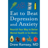 Eat to Beat Depression and Anxiety: Nourish Your Way to Better Mental Health in Six Weeks