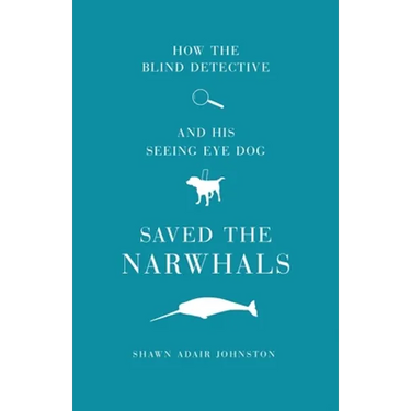 How The Blind Detective and His Seeing Eye Dog Saved the Narwhals