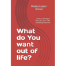 What do You want out of life?: How to Design a Plan for your Life; coaching exercise