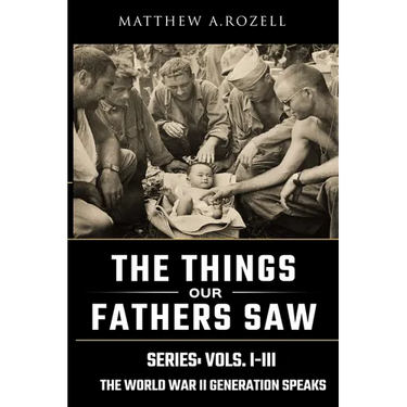 World War II Generation Speaks: The Things Our Fathers Saw Series, Vols. 1-3