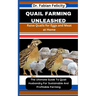 Quail Farming Unleashed: Raise Quails for Eggs and Meat at Home: The Ultimate Guide To Quail Husbandry For Sustainable And Profitable Farming