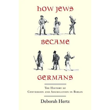 How Jews Became Germans: The History of Conversion and Assimilation in Berlin