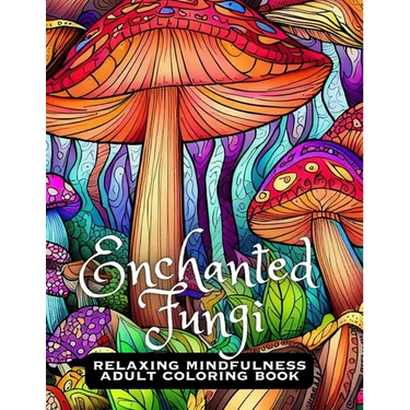 Enchanted Fungi: Relaxing Mindfulness Adult Coloring Book
