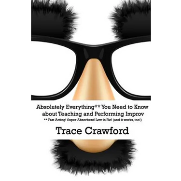Absolutely Everything** You Need to Know about Teaching and Performing Improv