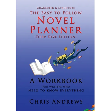 Deep Dive Novel Planner: For Writers Who Need To Know Everything
