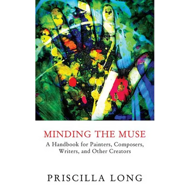 Minding the Muse: A Handbook for Painters, Composers, Writers, and Other Creators