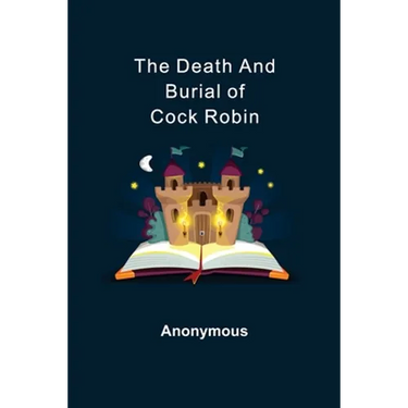 The Death and Burial of Cock Robin