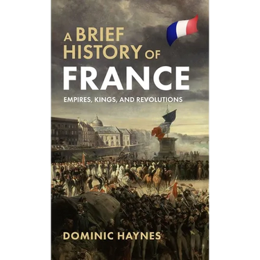 A Brief History of France: Empires, Kings, and Revolutions