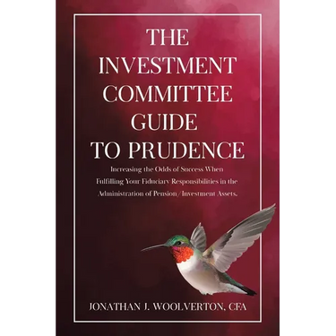 The Investment Committee Guide to Prudence: Increasing the Odds of Success When Fulfilling Your Fiduciary Responsibilities in the Administration of Pe