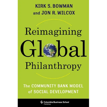 Reimagining Global Philanthropy: The Community Bank Model of Social Development