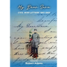 My Dear Sara Civil War Letters 1861-1865