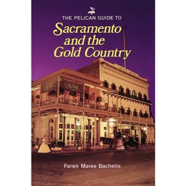 Pelican Guide to Sacramento and the Gold