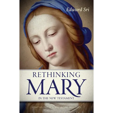 Rethinking Mary in the New Testament: What the Bible Tells Us about the Mother of the Messiah