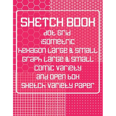 Sketch Book: Dot Grid, Isometric, Hexagon, Graph, Comic Book, and Open Box Sketch Variety Paper Notebook for Drawing Doodling and Sketching Coral Pink