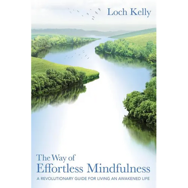 The Way of Effortless Mindfulness: A Revolutionary Guide for Living an Awakened Life
