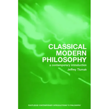 Classical Modern Philosophy: A Contemporary Introduction
