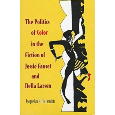 The Politics of Color in the Fiction of Jessie Fauset and Nella Larsen