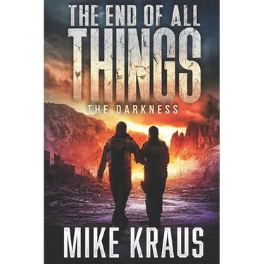 The End of All Things - Book 4: The Darkness: (An Epic Post-Apocalyptic Survival Series)