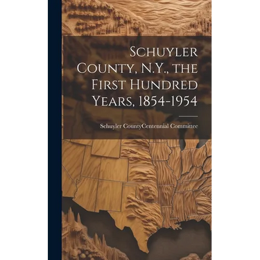 Schuyler County, N.Y., the First Hundred Years, 1854-1954