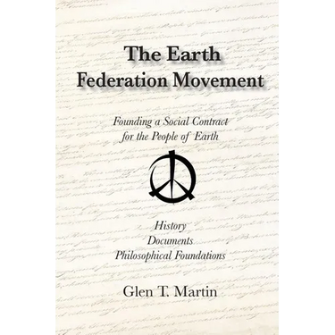 The Earth Federation Movement. Founding a Global Social Contract. History, Documents, Vision