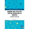 Banking and Effective Capital Regulation in Practice: A Leadership Perspective