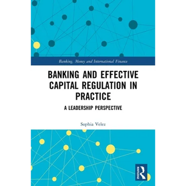 Banking and Effective Capital Regulation in Practice: A Leadership Perspective