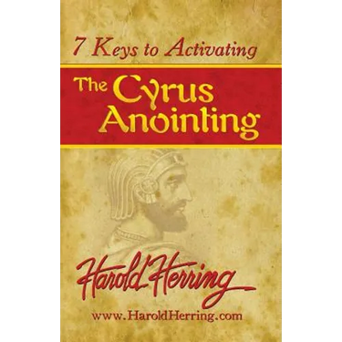 7 Keys to Activating The Cyrus Anointing