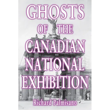 Ghosts of the Canadian National Exhibition