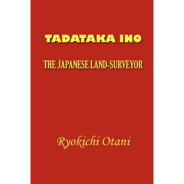 Tadataka Ino: The Japanese Land-Surveyor