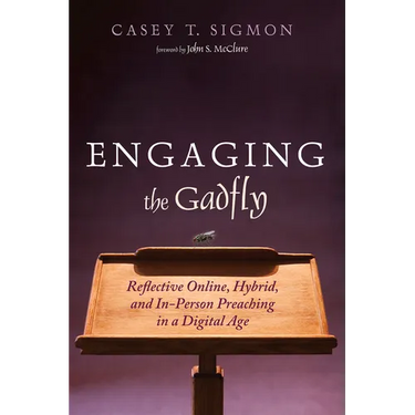Engaging the Gadfly: Reflective Online, Hybrid, and In-Person Preaching in a Digital Age