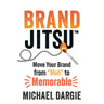 Brandjitsu(tm): Move Your Brand from Meh to Memorable