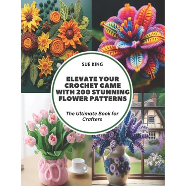Elevate Your Crochet Game with 200 Stunning Flower Patterns: The Ultimate Book for Crafters