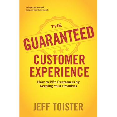 The Guaranteed Customer Experience: How to Win Customers by Keeping Your Promises