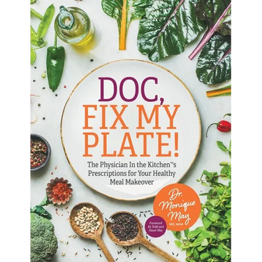 Doc, Fix My Plate!: The Physician In the Kitchen(R)'s Prescriptions for Your Healthy Meal Makeover