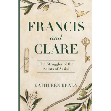Francis and Clare: The Struggles of the Saints of Assisi