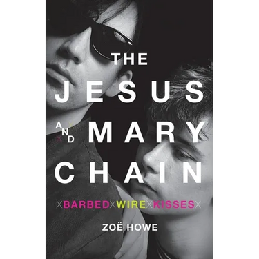 The Jesus and Mary Chain: Barbed Wire Kisses