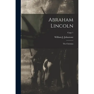 Abraham Lincoln: the Christian; copy 1