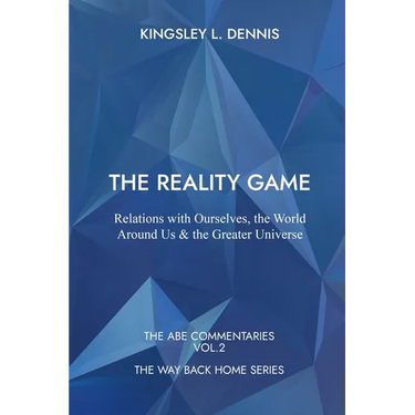 The Reality Game: Relations with Ourselves, the World Around Us & the Greater Universe