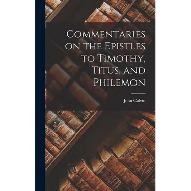 Commentaries on the Epistles to Timothy, Titus, and Philemon