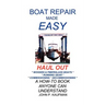 Boat Repair Made Easy -- Haul Out