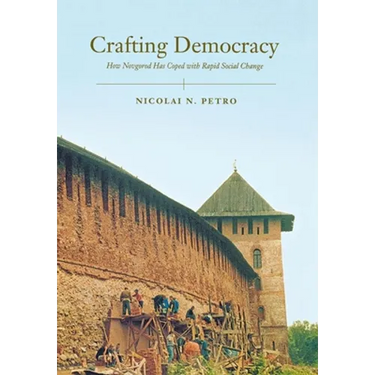 Crafting Democracy: How Novgorod Has Coped with Rapid Social Change