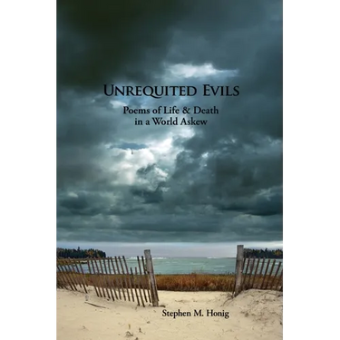 Unrequited Evils: Poems of Life and Death in a World Askew
