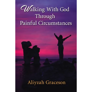 Walking with God Through Painful Circumstances
