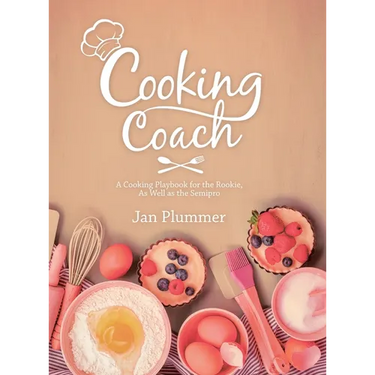Cooking Coach: A Cooking Playbook for the Rookie, as Well as the Semipro
